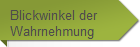 Blickwinkel der
Wahrnehmung