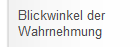 Blickwinkel der
Wahrnehmung