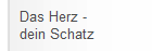 Das Herz - 
dein Schatz