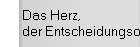 Das Herz, 
der Entscheidungsort