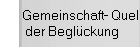Gemeinschaft- Quelle
 der Beglückung