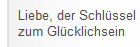 Liebe, der Schlüssel 
zum Glücklichsein