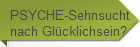 PSYCHE-Sehnsucht
nach Glücklichsein?